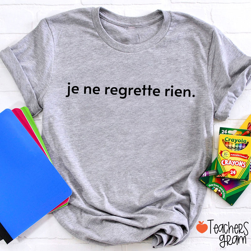Je Ne Regrette Rien French Teacher T-Shirt