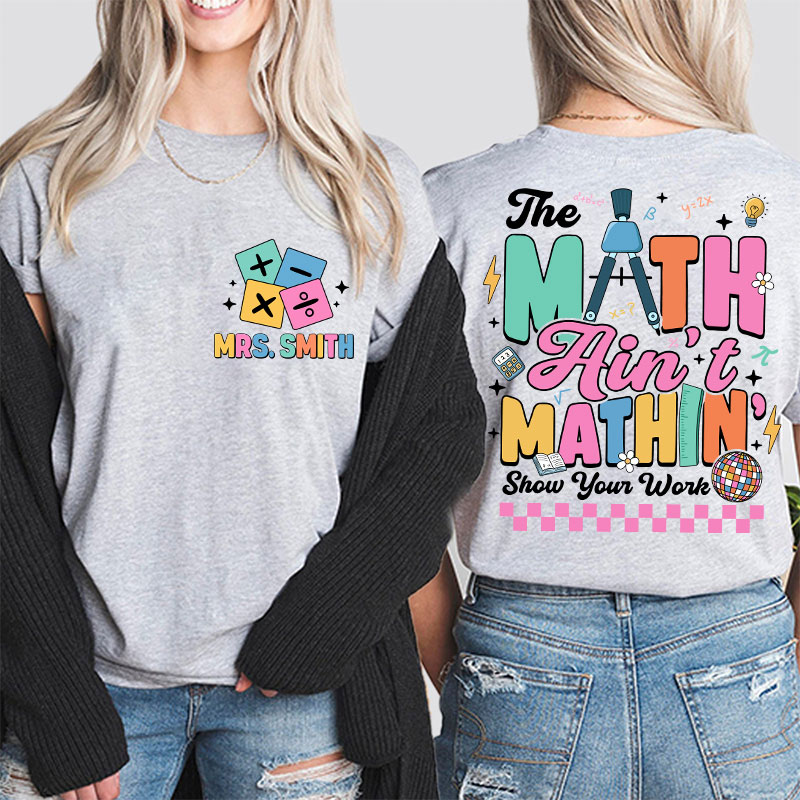 Personalized Name Math Ain't Mathin Teacher Two Sided T-Shirt