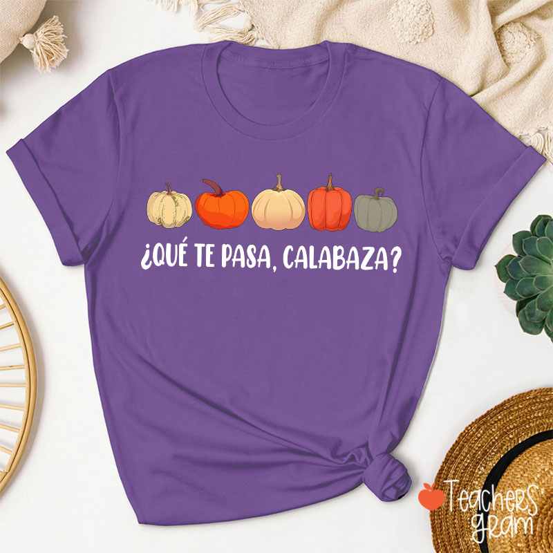 Qué Te Pasa Calabaza Dual Language Spanish Teacher T-Shirt