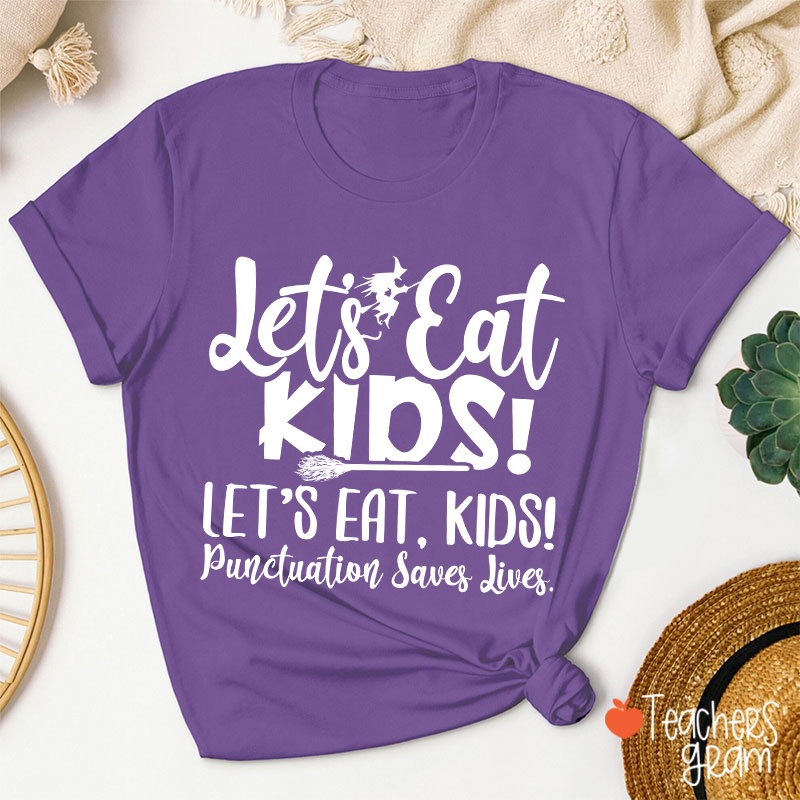 Let's Eat Kids Punctuation Saves Lives Witch Teacher T-Shirt