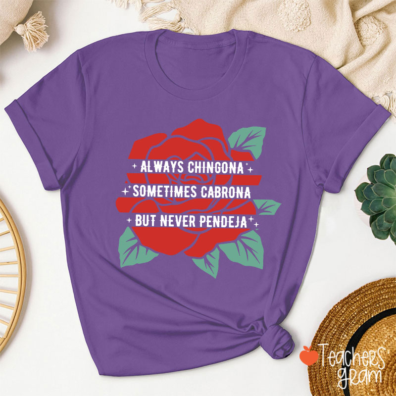 Always Chingona Sometimes Cabrona But Never Pendeja Rose Spanish Teacher T-Shirt