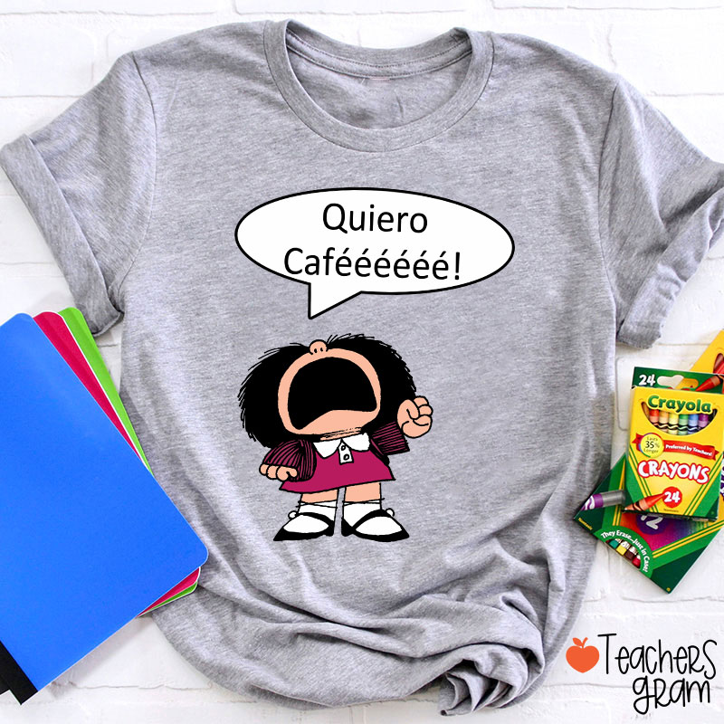 Quiero Cafeeeeee Spanish Teacher T-Shirt