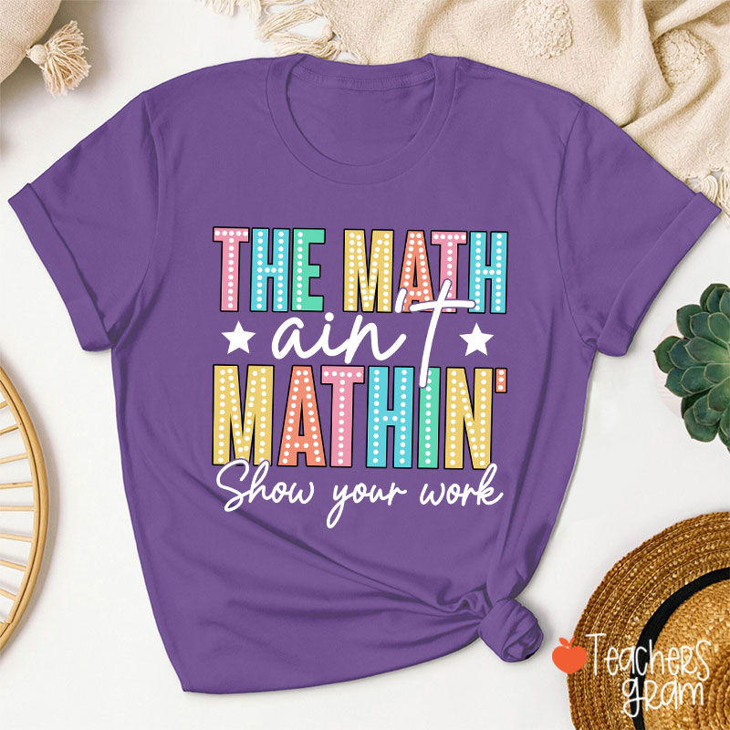 The Math Aint Mathin Light Strip Letter Design Teacher T-Shirt