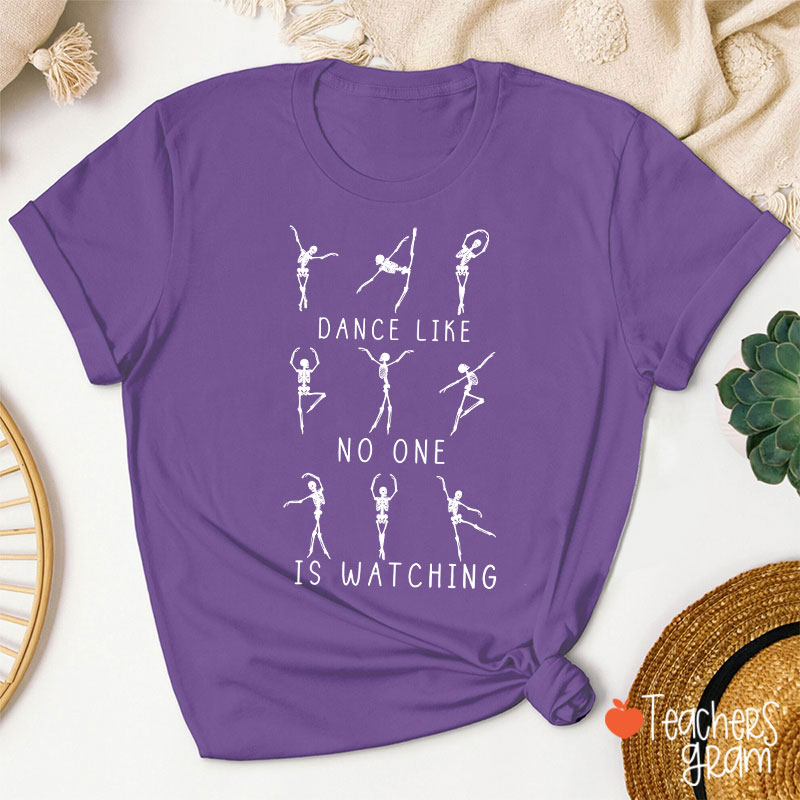 Dance Like No One Is Watching Teacher T-Shirt