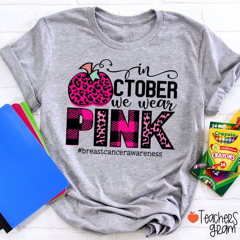 In October We Wear Pink Breast Cancer Awareness Teacher T-Shirt