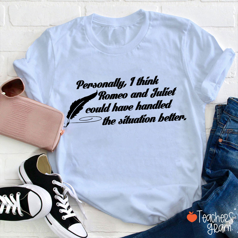 Funny Shakespeare I Think Romeo And Juliet Teacher T-Shirt