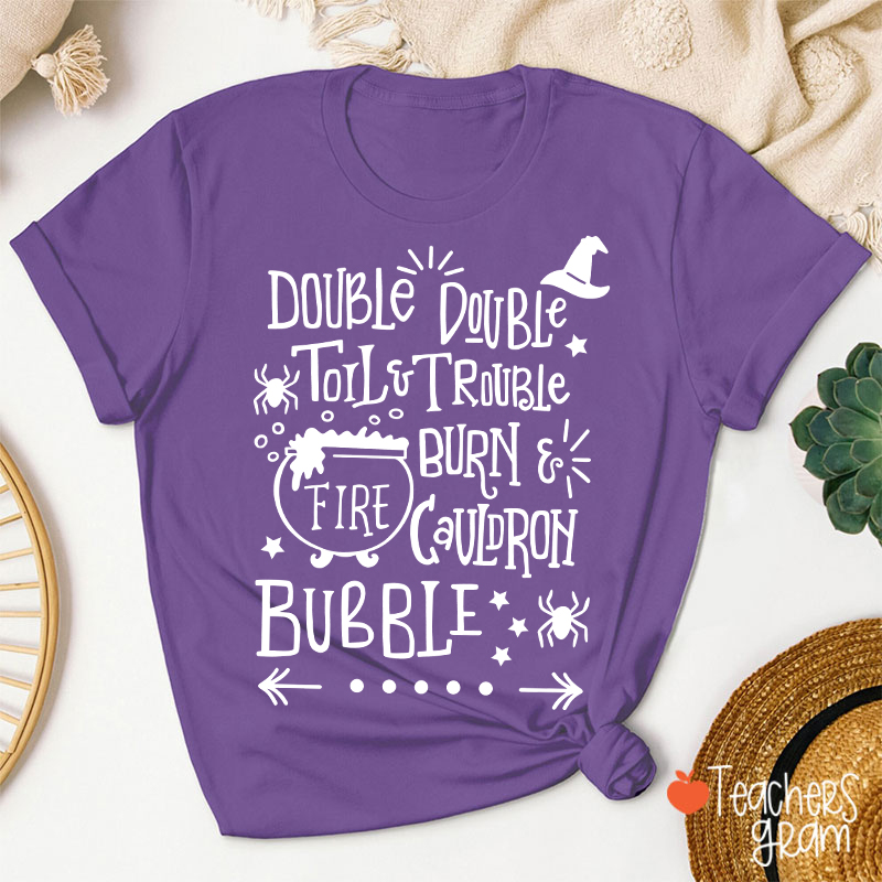 Double Double Toil And Trouble Teacher T-Shirt