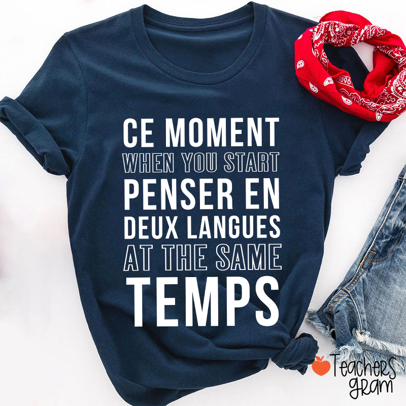 Ce Moment When You Start Penser En Deux Langues French Teacher T-Shirt