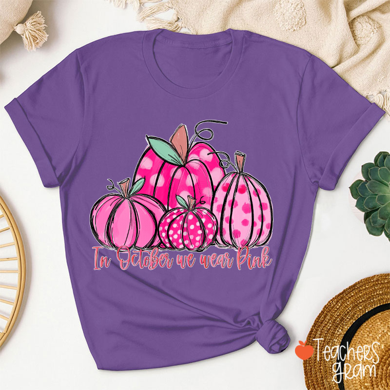 In October We Wear Pink Breast Cancer Teacher T-Shirt