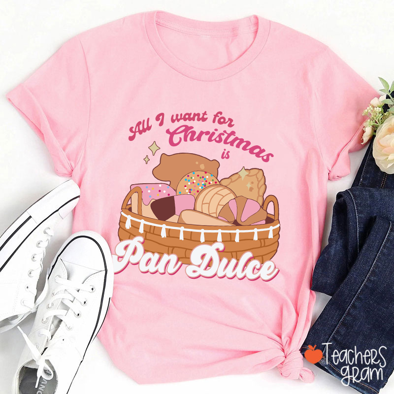 All I Want For Christmas Is Pan Dulce Spanish Teacher T-Shirt