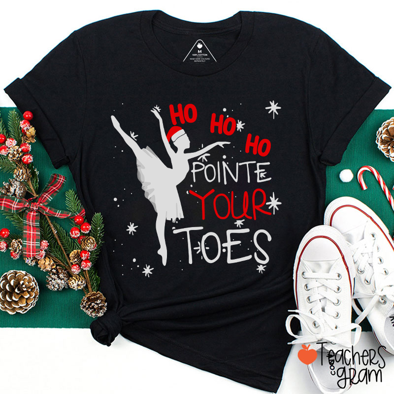 Ho Ho Ho Pointed Your Toes Teacher T-Shirt