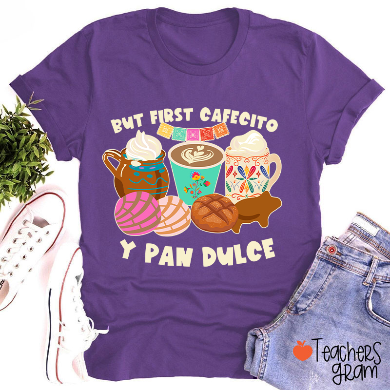 But First Cafecito Y Pan Dulce Spanish Teacher T-Shirt