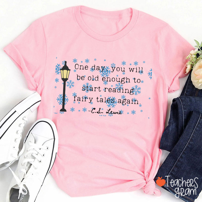 One Day You Will Be Old Enough To Start Reading Fairy Tales Again Teacher T-Shirt