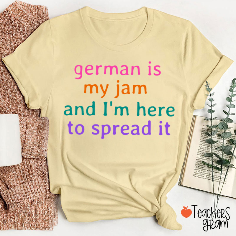 German Is My Jam And I'm Here To Spread It German Teacher T-Shirt