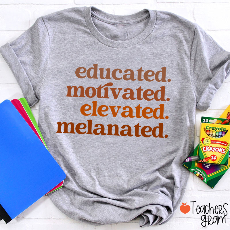 Educated Motivated Elevated Melanated Black Teacher T-Shirt