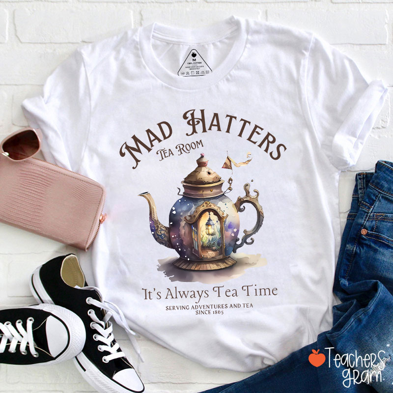 Mad Hatters It's Always Tea Time Teacher T-Shirt