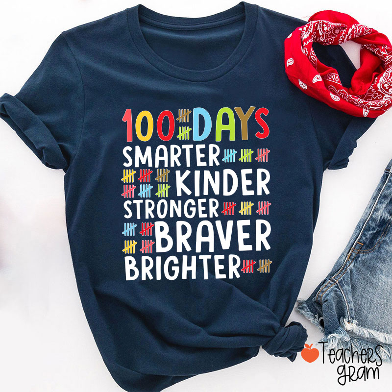 100 Days Smarter Kinder Stronger Braver Brighter Teacher T-Shirt