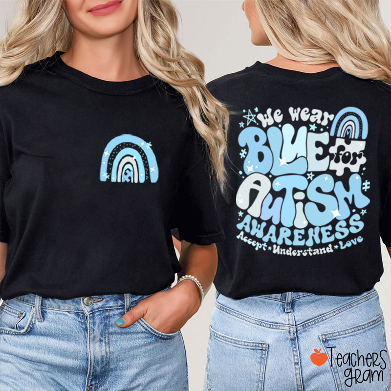 We Wear Blue For Autism Awareness Teacher Two Sided T-Shirt