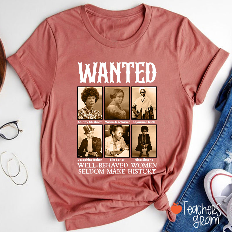 Well Behaved Women Seldom Make History Teacher T-Shirt