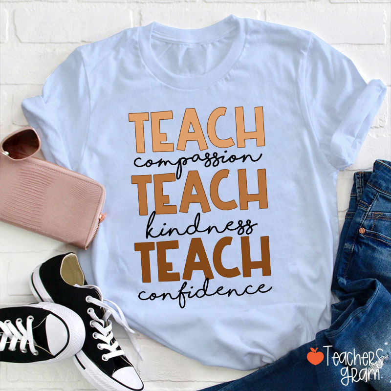 Teach Compassion Teach Kindness Teach Confidence Teacher T-Shirt