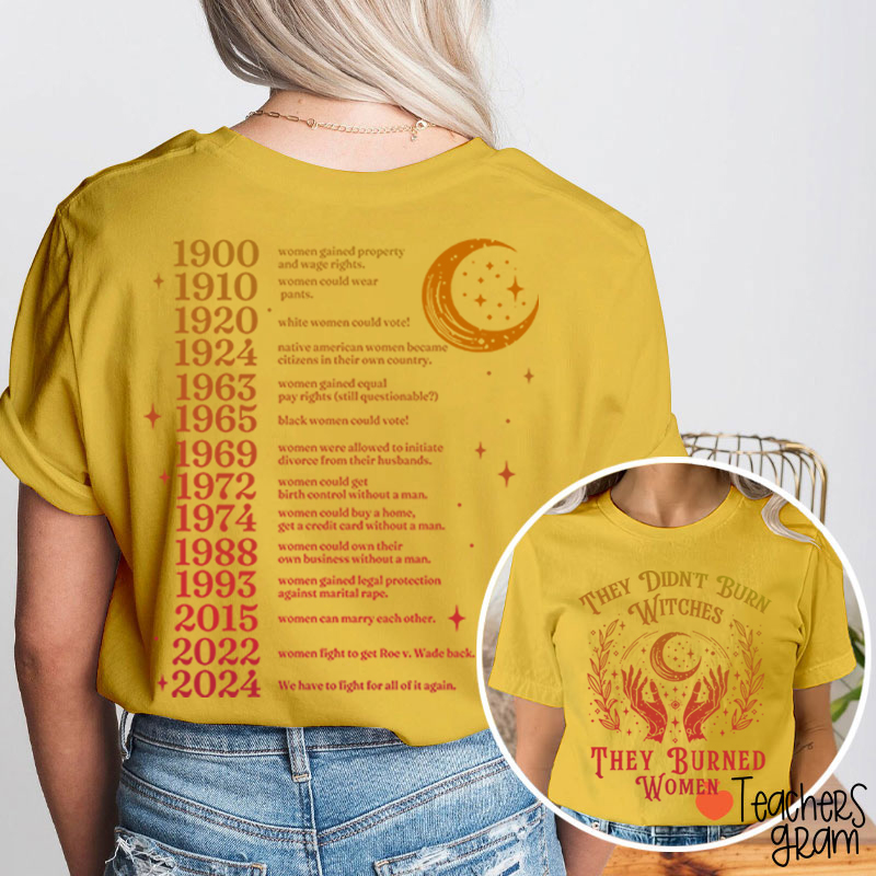 They Didn't Burn Witches They Burned Women Teacher Two Sided T-Shirt