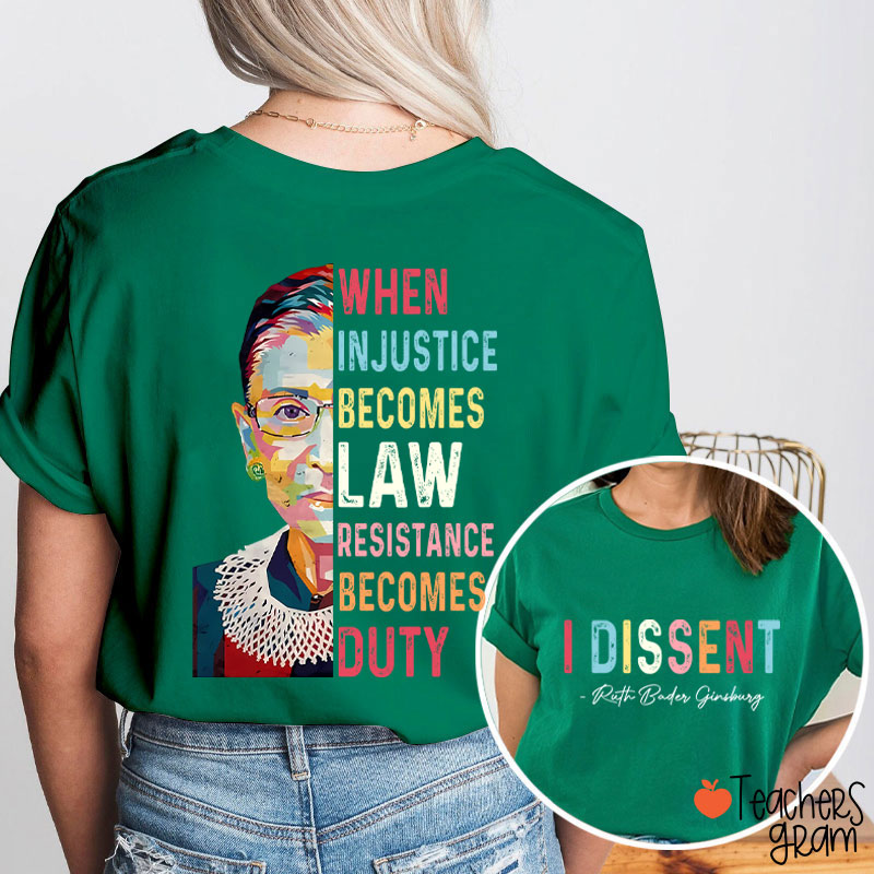 I Dissent When Injustice Becomes Law Teacher Two Sided T-Shirt