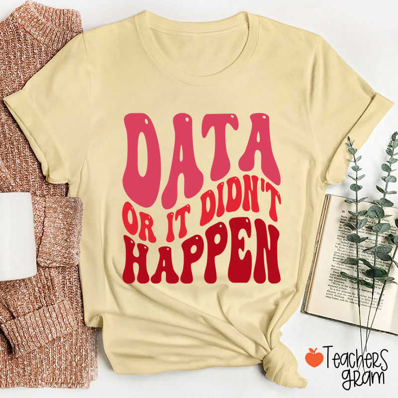Data Or It Didn't Happen Data Analyst Teacher T-Shirt
