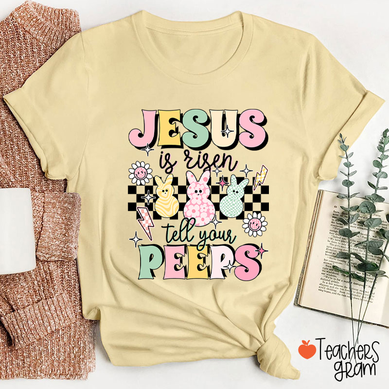 Jesus Is Risen Tell Your Peeps Teacher T-Shirt