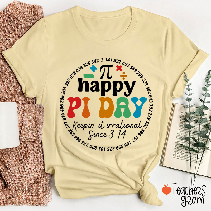 Happy Pi Day Keepin' It Irrational Teacher T-Shirt