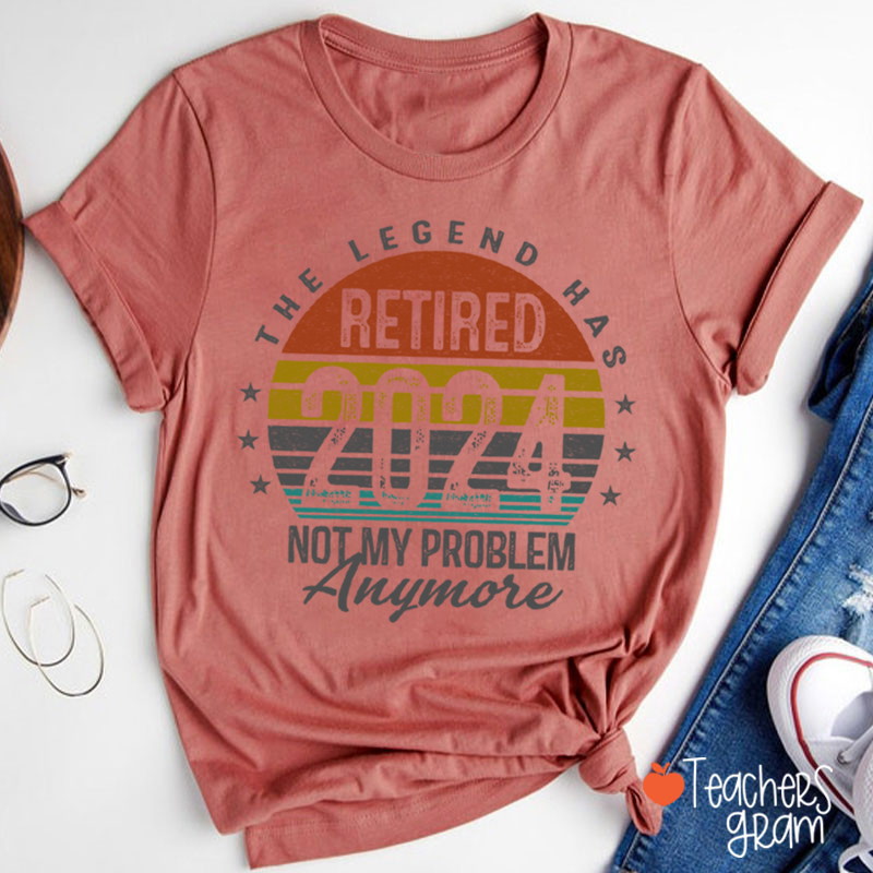 Personalized The Legend Has Retired Not My Problem Anymore Teacher T-Shirt