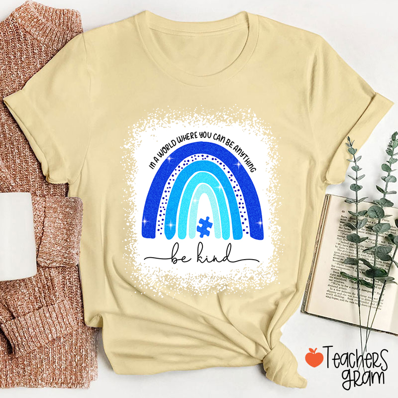 In A World Where You Can Be Anything Be Kind Teacher T-Shirt