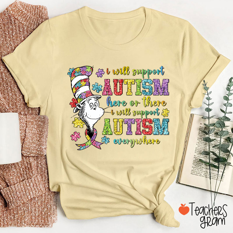 I Will Support Autism Here Or There Teacher T-Shirt