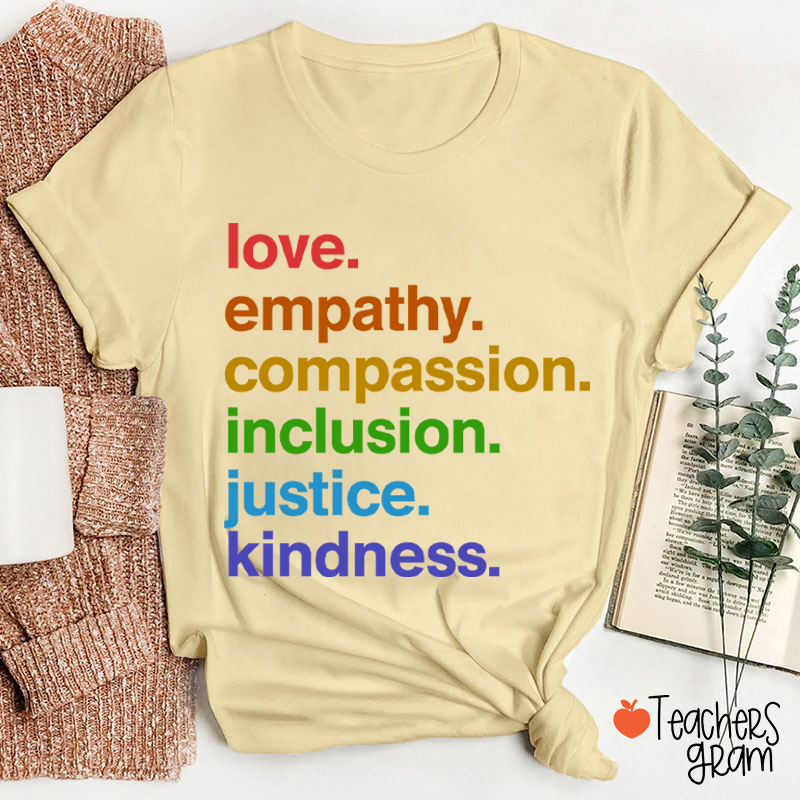 Love Empathy Compassion Inclusion Justice Kindness Teacher T-Shirt