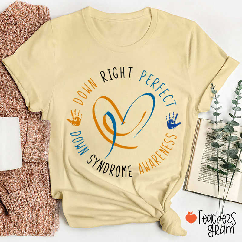 Down Right Perfect Down Syndrome Awareness Teacher T-Shirt