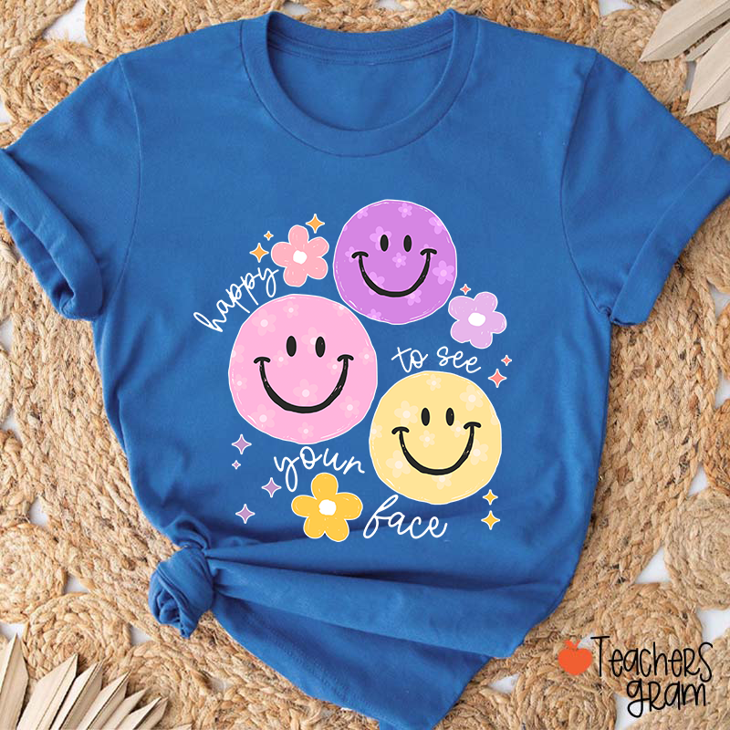 Happy To See Your Face Teacher T-Shirt