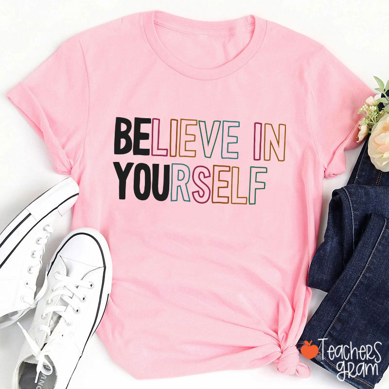 Believe In Yourself Teacher T-Shirt