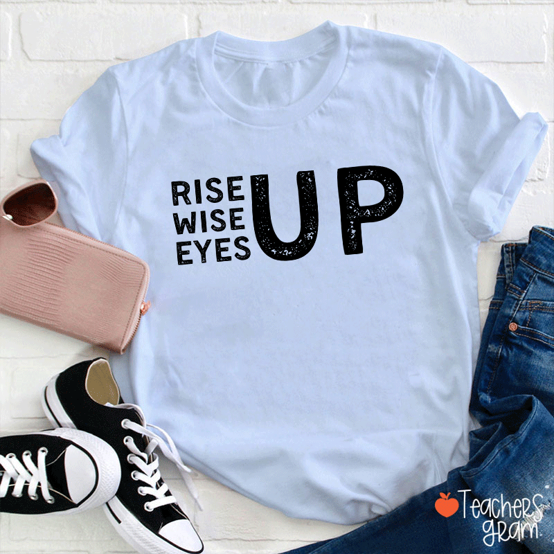 Rise Up Wise Up Eyes Up Teacher T-Shirt
