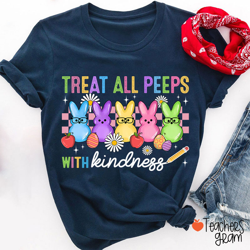 Treat All Peeps With Kindness Easter Lover Teacher T-Shirt