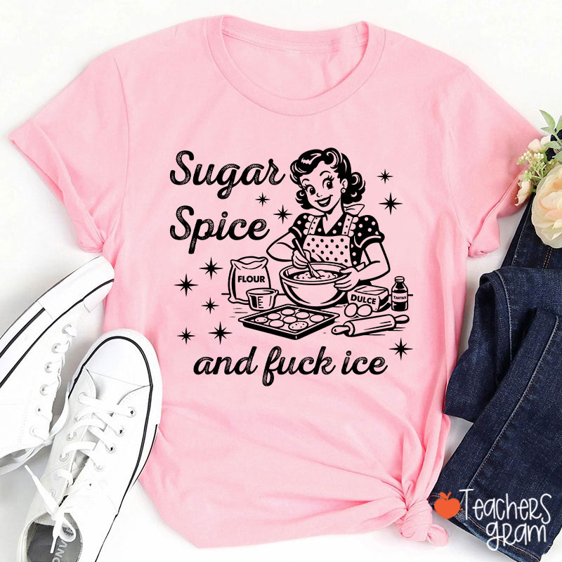 Sugar Spice And Fuck Ice Teacher T-Shirt