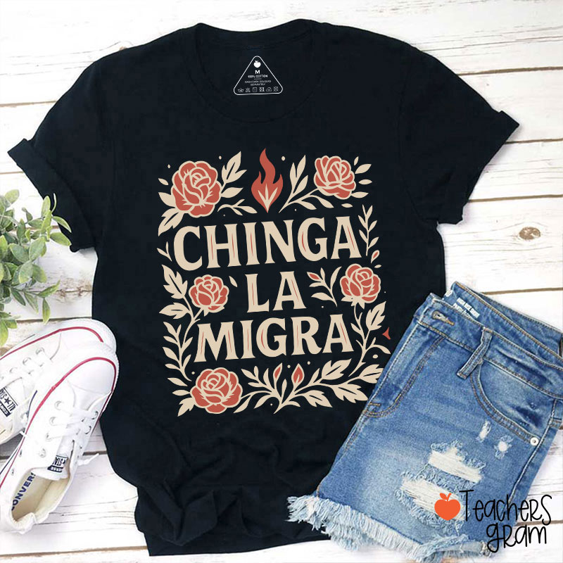 Chinga La Migra Teacher T-Shirt