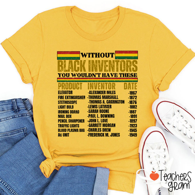 Without Black Inventors You Wouldn't Have These Teacher T-Shirt