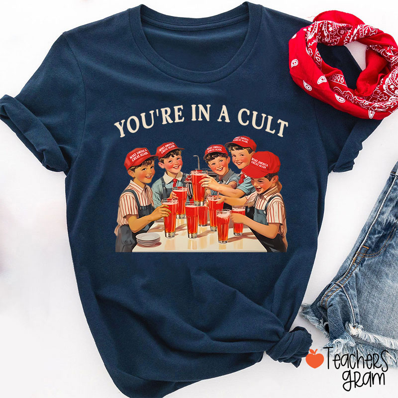 You're In A Cult Teacher T-Shirt