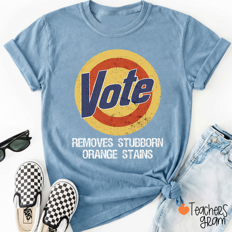 Vote Removes Stubborn Orange Stains Teacher T-Shirt