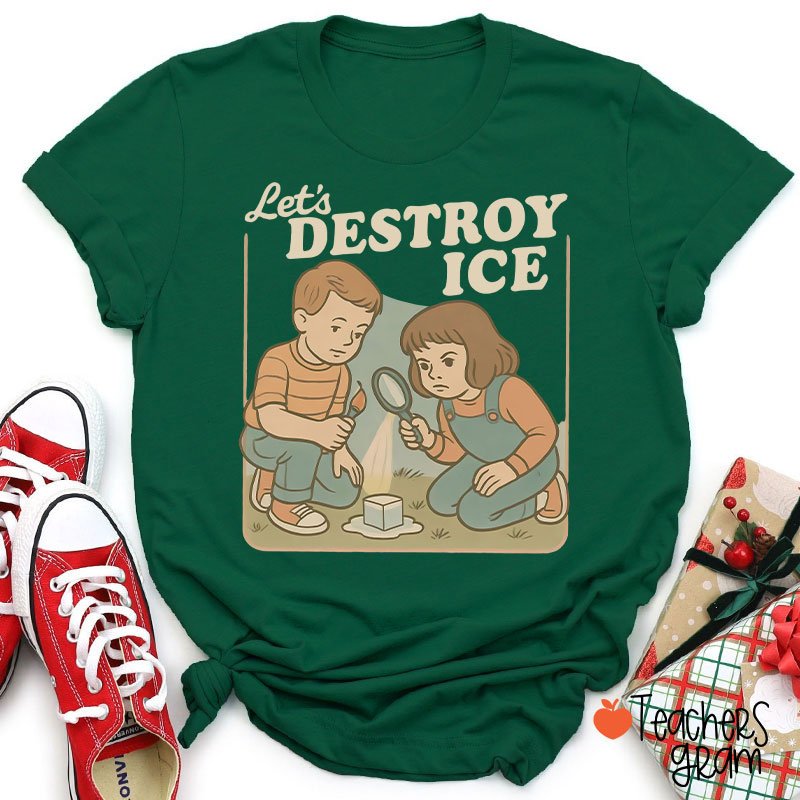 Let's Destroy Ice Teacher T-Shirt