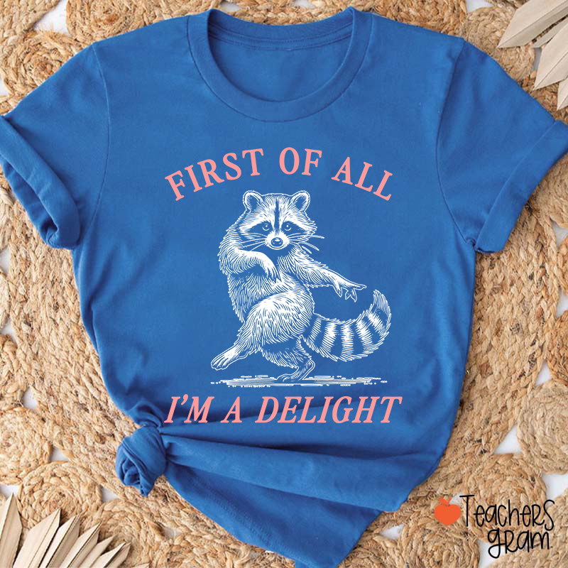 First Of All I'm A Delight Teacher T-Shirt