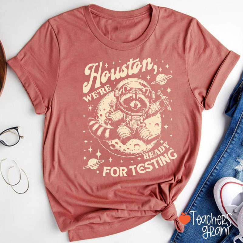 Houston We're Ready For Testing Teacher T-Shirt