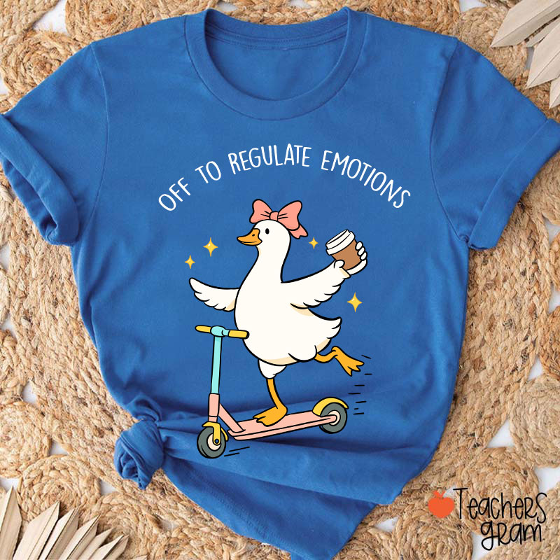 Off To Regulate Emotions Teacher T-Shirt