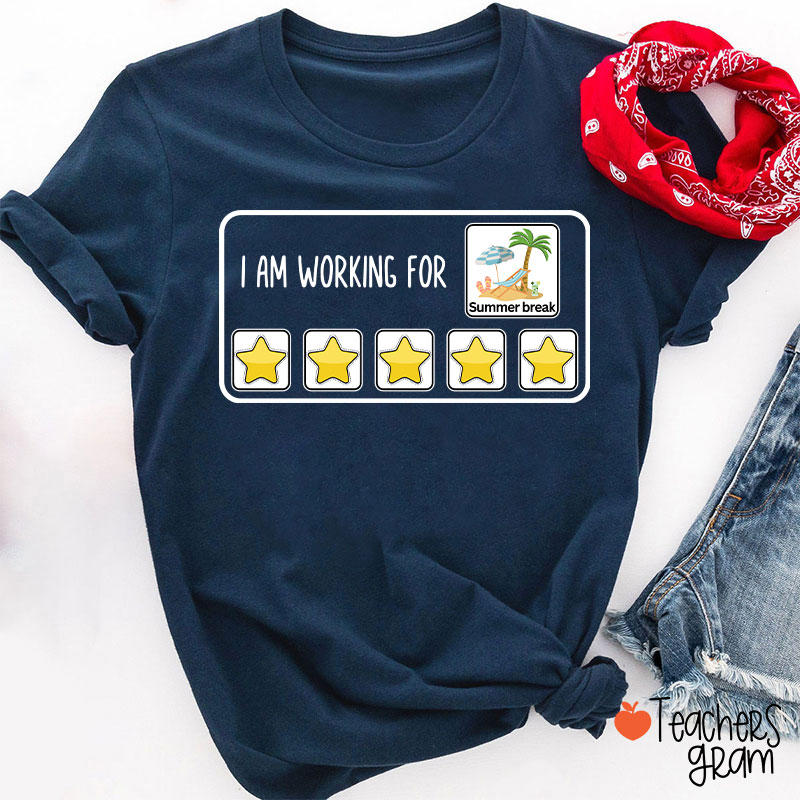 I Am Working For Summer Break Teacher T-Shirt