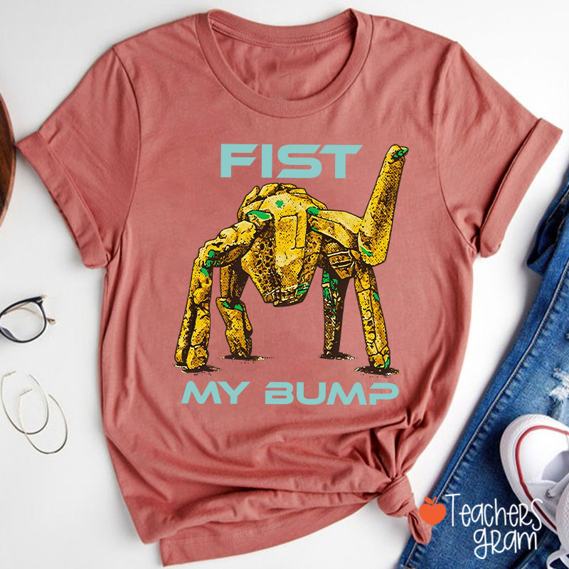 Fist My Bump Teacher T-Shirt