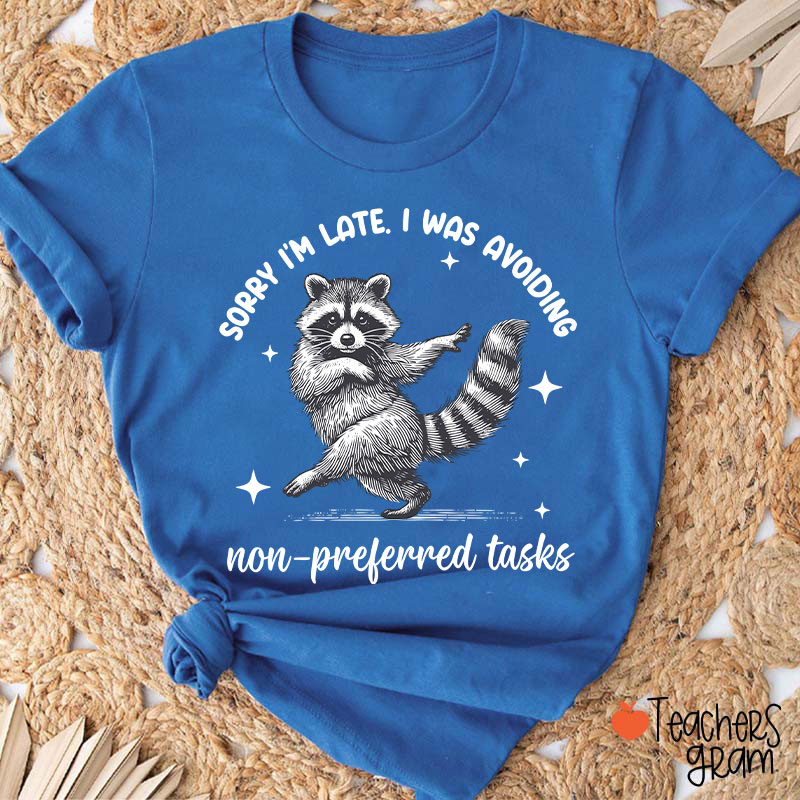 Dancing Raccoon Sorry I'm Late Teacher T-Shirt